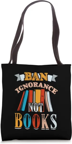 Ban Ignorance Not Books Banned Book Lover Reading Bookworm Tote Bag