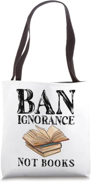 Banned Book Week Ban Ignorance Not Books Book Lover Apparel Tote Bag