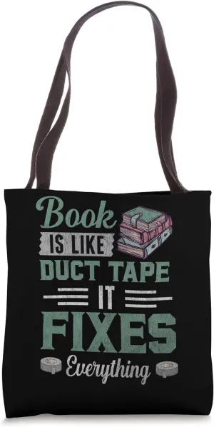 Book Is Like Duct Tape It Fixes Everything Bookworm Reader Tote Bag