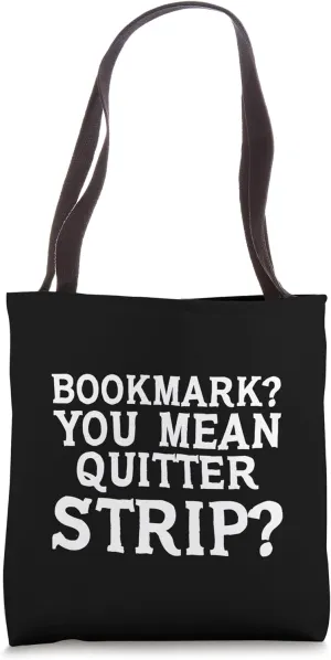 Bookmark, You Mean Quitter Strip Tote Bag