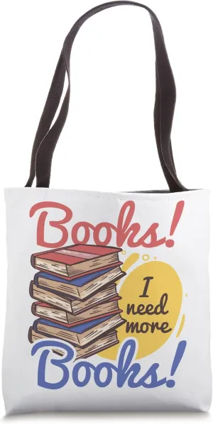 Books Need More Books Reading Reader Novel Bookworm Lecture Tote Bag