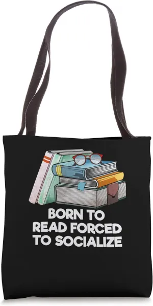 Born to Read Forced to Socialize Bookworm Reading Book Lover Tote Bag