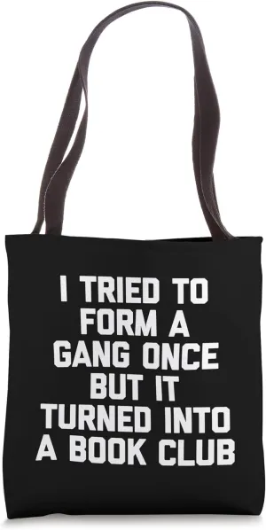 I Tried To Form A Gang Once But It Turned Into A Book Club Tote Bag