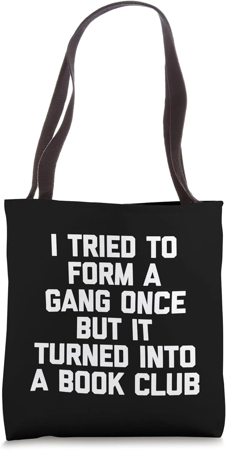 I Tried To Form A Gang Once But It Turned Into A Book Club Tote Bag