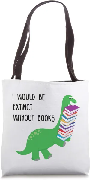 I Would Be Extinct Without Books Funny Dinosaur Book Lover Tote Bag