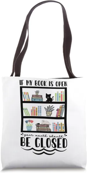 If my book is open your mouth should be closed Bookworm Tote Bag