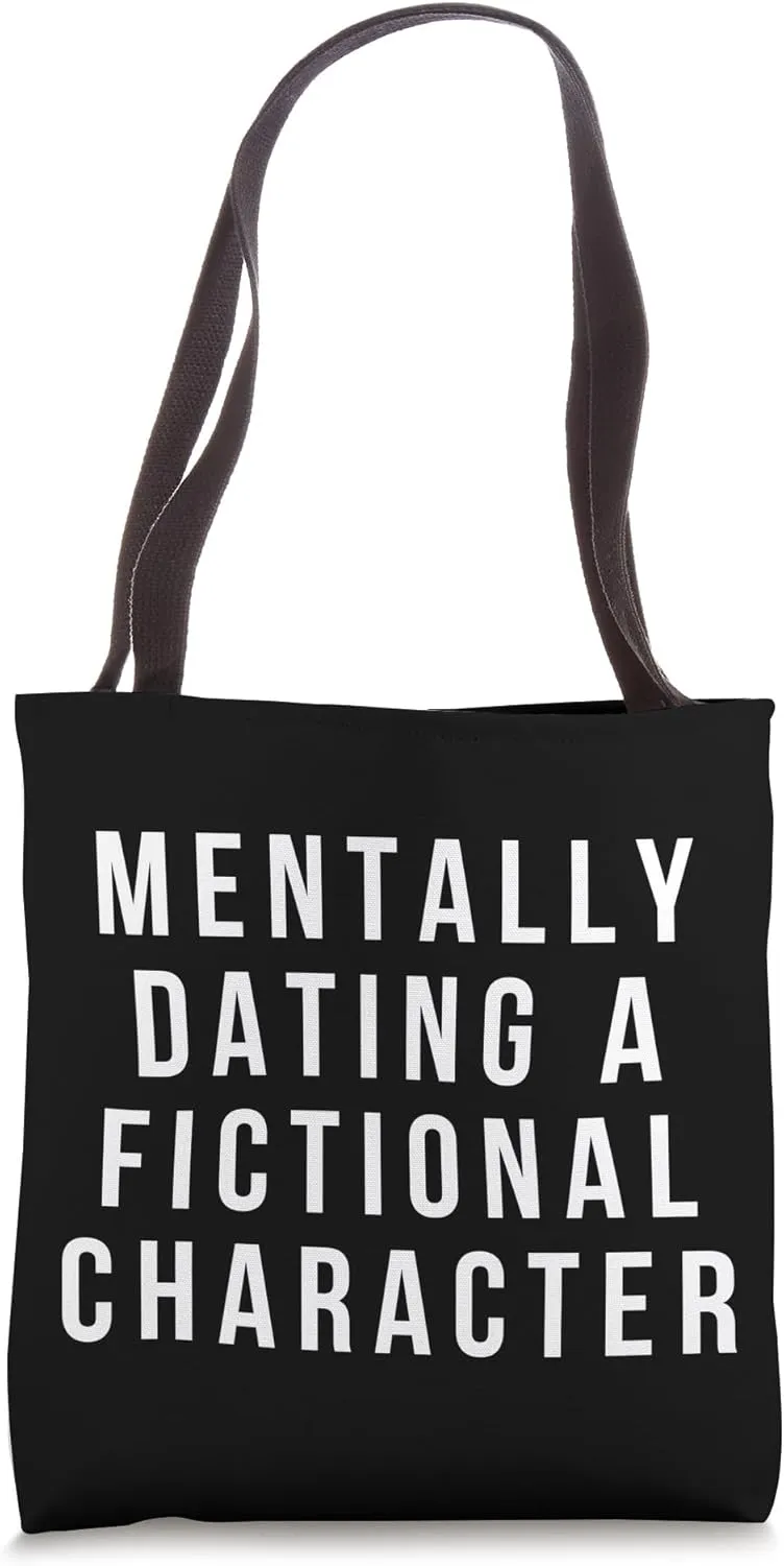 Mentally Dating A Fictional Character Literature Bookworm Tote Bag