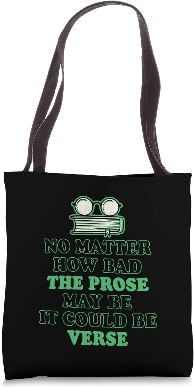 No Matter How Bad The Prose May Be It Could Be Verse Tote Bag