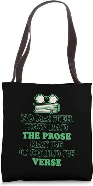 No Matter How Bad The Prose May Be It Could Be Verse Tote Bag