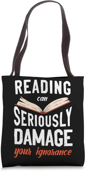 Reading Can Seriously Damage Your Ignorance Book Literature Tote Bag