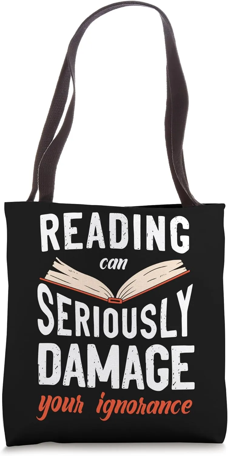 Reading Can Seriously Damage Your Ignorance Book Literature Tote Bag