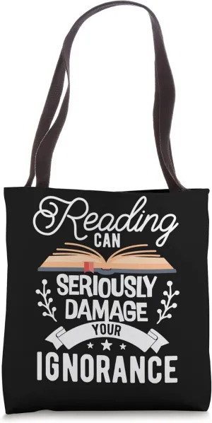 Reading Can Seriously Damage Your Ignorance - Book Lover Tote Bag