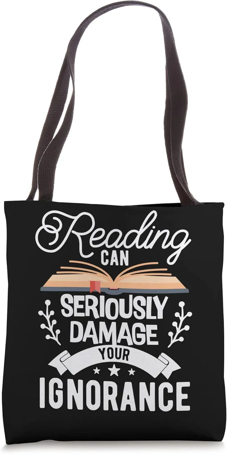 Reading Can Seriously Damage Your Ignorance - Book Lover Tote Bag