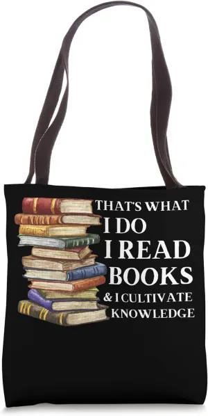 Thats What I Do I Read Books And I Cultivate Knowledge Book Tote Bag