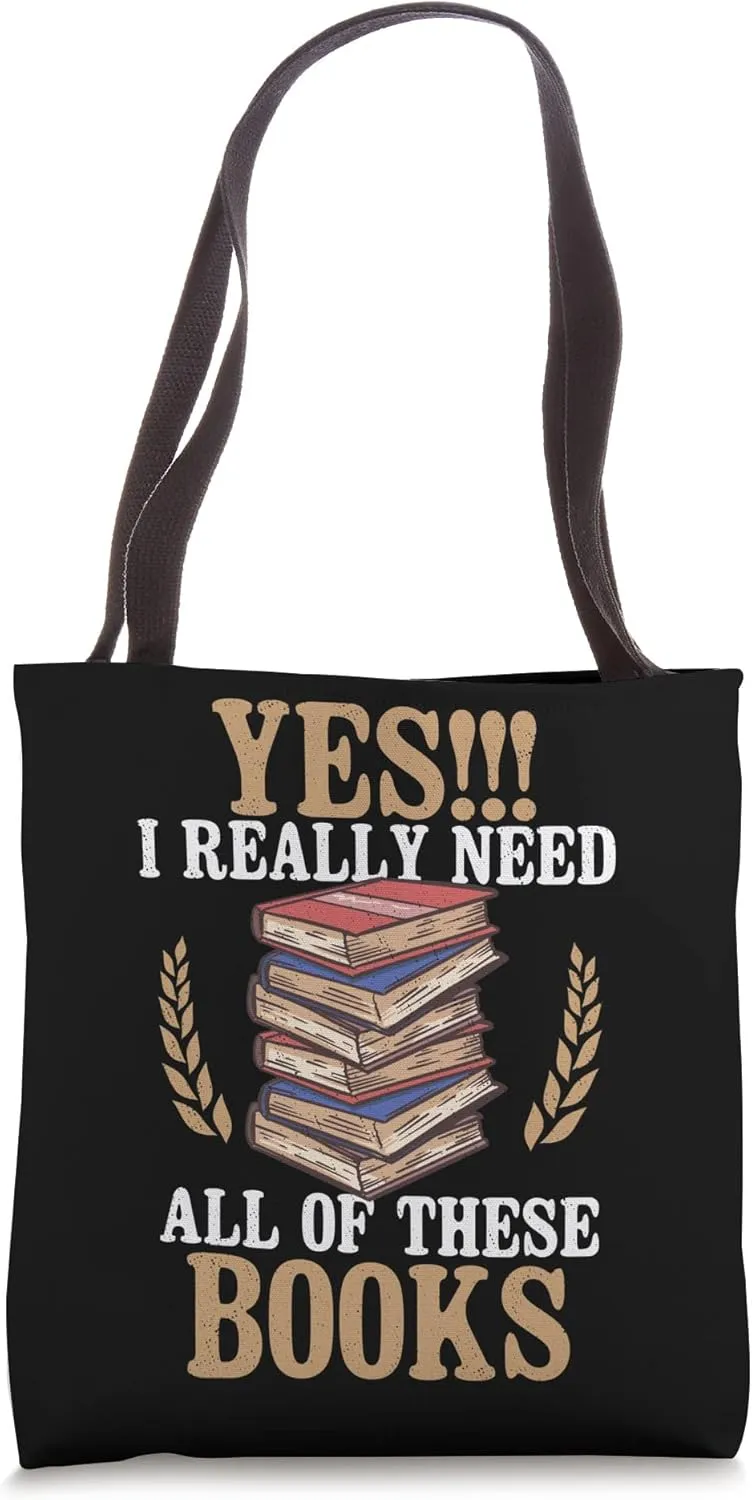 Yes I Really Need All Of These Books Reading Novel Lecture Tote Bag