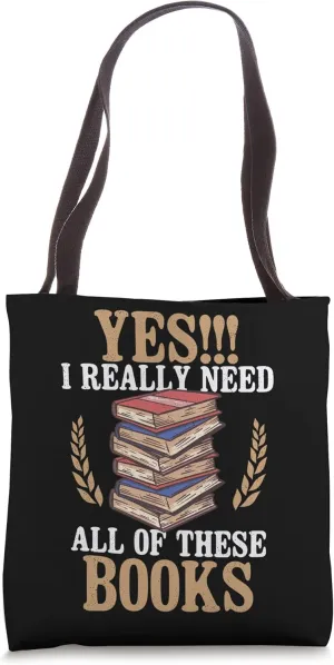 Yes I Really Need All Of These Books Reading Novel Lecture Tote Bag